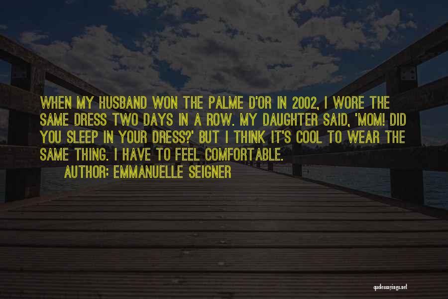 Emmanuelle Seigner Quotes: When My Husband Won The Palme D'or In 2002, I Wore The Same Dress Two Days In A Row. My
