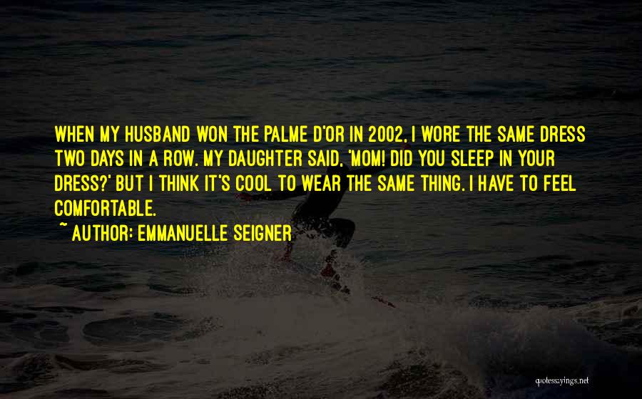 Emmanuelle Seigner Quotes: When My Husband Won The Palme D'or In 2002, I Wore The Same Dress Two Days In A Row. My