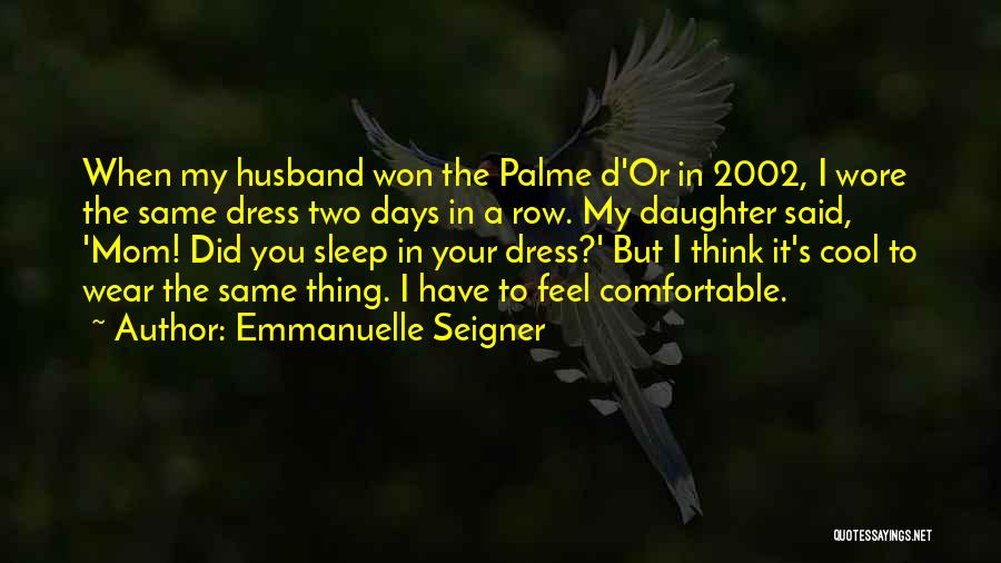 Emmanuelle Seigner Quotes: When My Husband Won The Palme D'or In 2002, I Wore The Same Dress Two Days In A Row. My