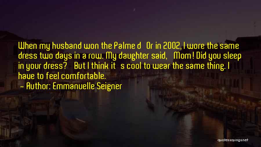 Emmanuelle Seigner Quotes: When My Husband Won The Palme D'or In 2002, I Wore The Same Dress Two Days In A Row. My