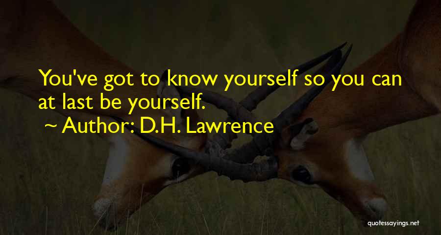 D.H. Lawrence Quotes: You've Got To Know Yourself So You Can At Last Be Yourself.
