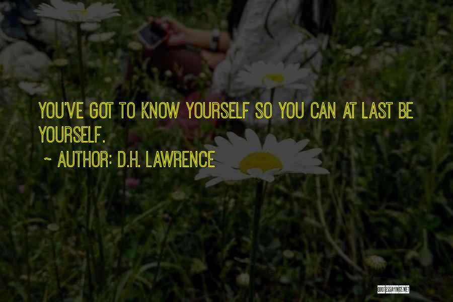 D.H. Lawrence Quotes: You've Got To Know Yourself So You Can At Last Be Yourself.