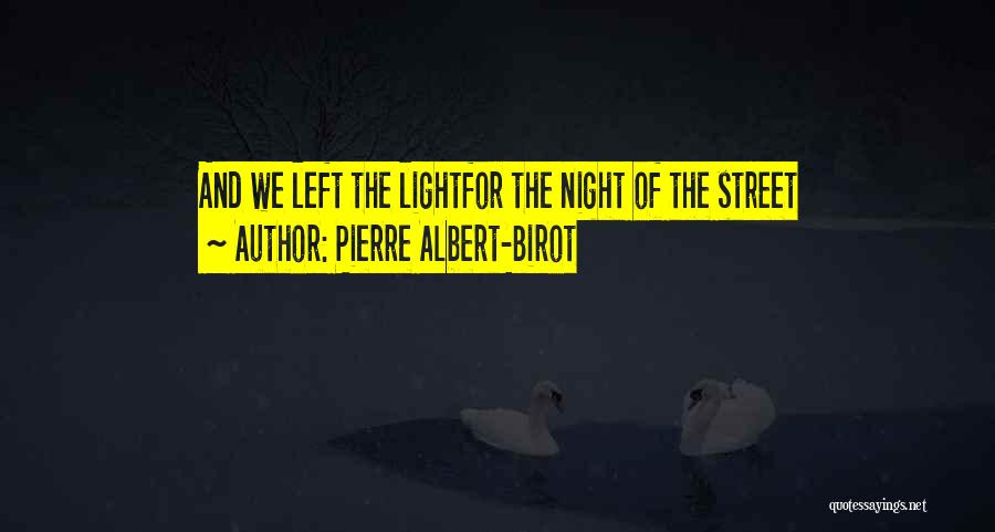 Pierre Albert-Birot Quotes: And We Left The Lightfor The Night Of The Street