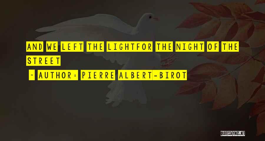 Pierre Albert-Birot Quotes: And We Left The Lightfor The Night Of The Street