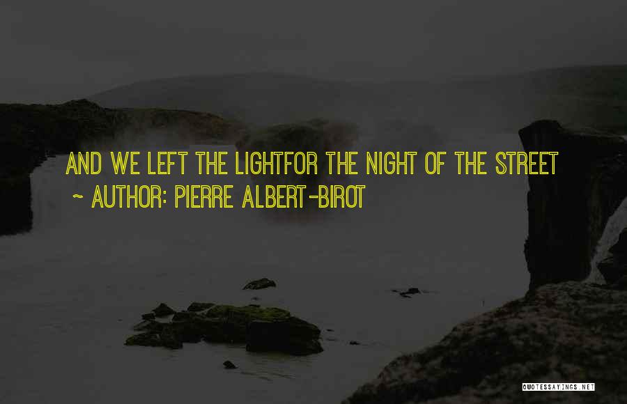 Pierre Albert-Birot Quotes: And We Left The Lightfor The Night Of The Street