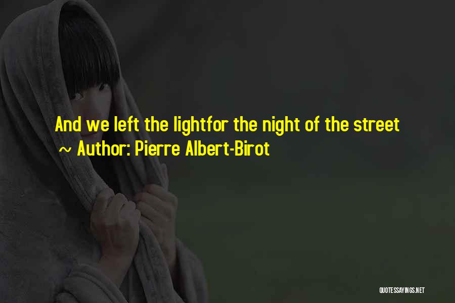 Pierre Albert-Birot Quotes: And We Left The Lightfor The Night Of The Street