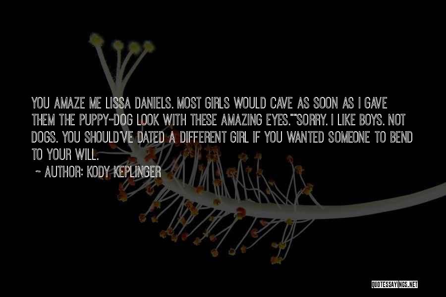 Kody Keplinger Quotes: You Amaze Me Lissa Daniels. Most Girls Would Cave As Soon As I Gave Them The Puppy-dog Look With These