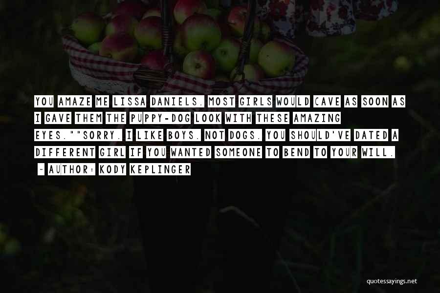 Kody Keplinger Quotes: You Amaze Me Lissa Daniels. Most Girls Would Cave As Soon As I Gave Them The Puppy-dog Look With These