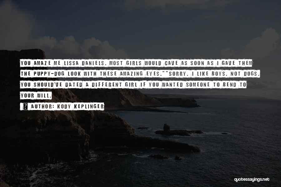 Kody Keplinger Quotes: You Amaze Me Lissa Daniels. Most Girls Would Cave As Soon As I Gave Them The Puppy-dog Look With These