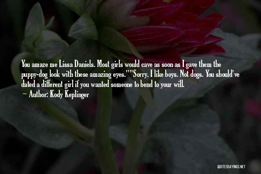 Kody Keplinger Quotes: You Amaze Me Lissa Daniels. Most Girls Would Cave As Soon As I Gave Them The Puppy-dog Look With These