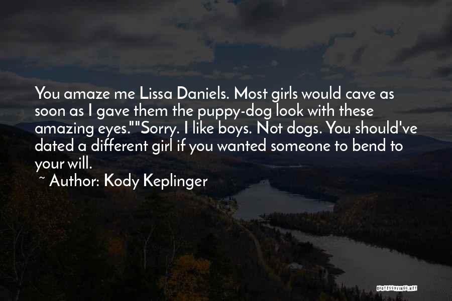 Kody Keplinger Quotes: You Amaze Me Lissa Daniels. Most Girls Would Cave As Soon As I Gave Them The Puppy-dog Look With These