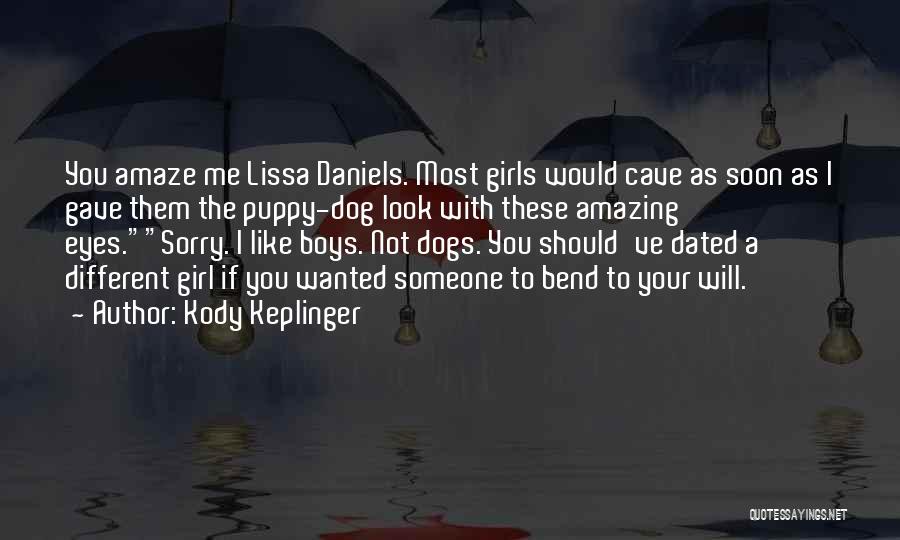 Kody Keplinger Quotes: You Amaze Me Lissa Daniels. Most Girls Would Cave As Soon As I Gave Them The Puppy-dog Look With These