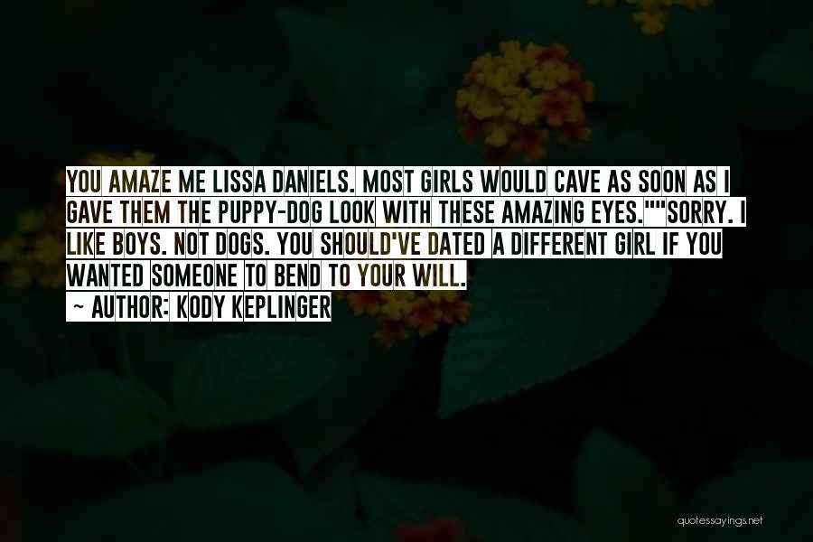 Kody Keplinger Quotes: You Amaze Me Lissa Daniels. Most Girls Would Cave As Soon As I Gave Them The Puppy-dog Look With These