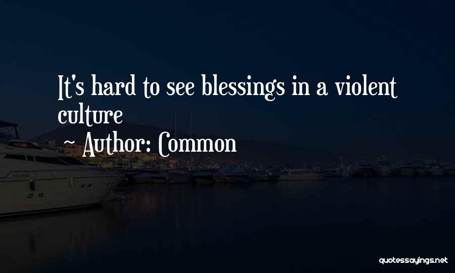 Common Quotes: It's Hard To See Blessings In A Violent Culture