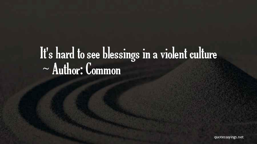 Common Quotes: It's Hard To See Blessings In A Violent Culture