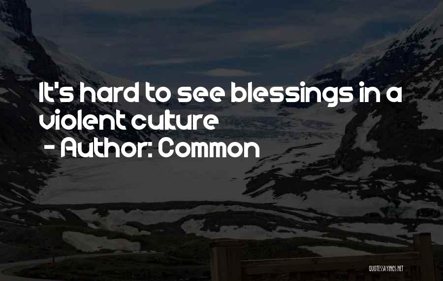Common Quotes: It's Hard To See Blessings In A Violent Culture