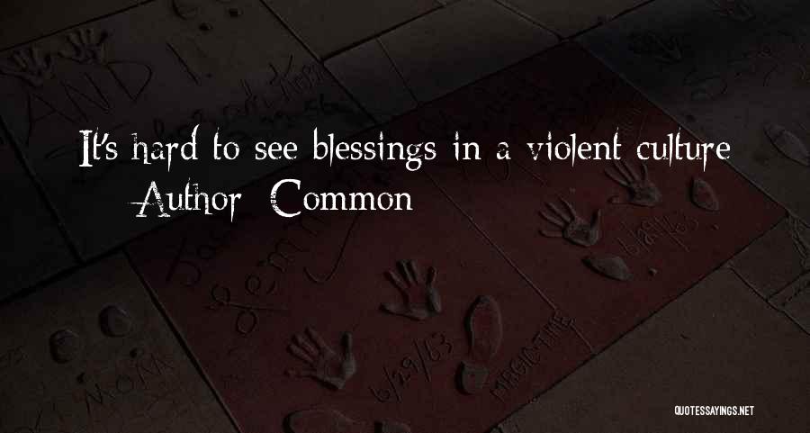 Common Quotes: It's Hard To See Blessings In A Violent Culture