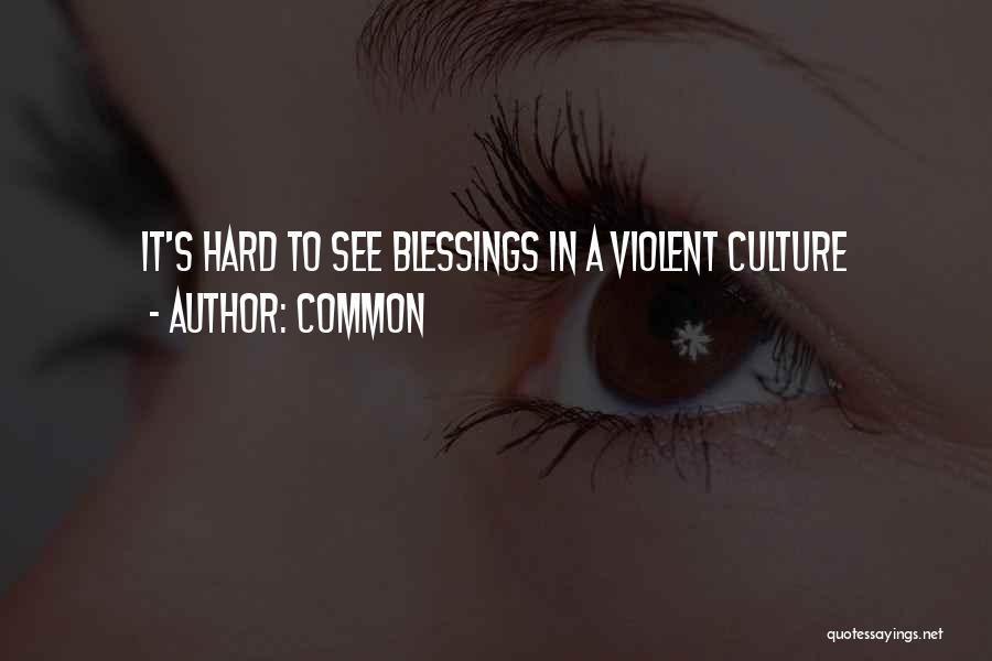 Common Quotes: It's Hard To See Blessings In A Violent Culture