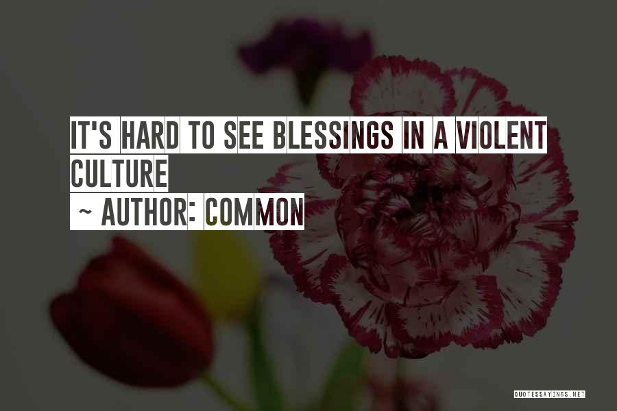 Common Quotes: It's Hard To See Blessings In A Violent Culture