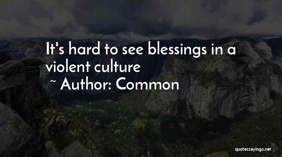 Common Quotes: It's Hard To See Blessings In A Violent Culture