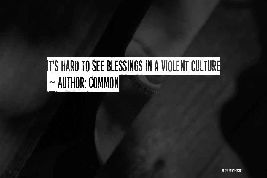 Common Quotes: It's Hard To See Blessings In A Violent Culture