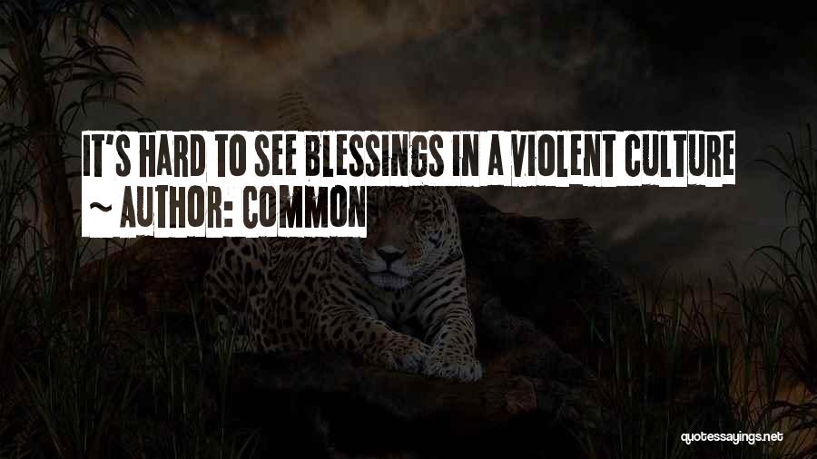 Common Quotes: It's Hard To See Blessings In A Violent Culture