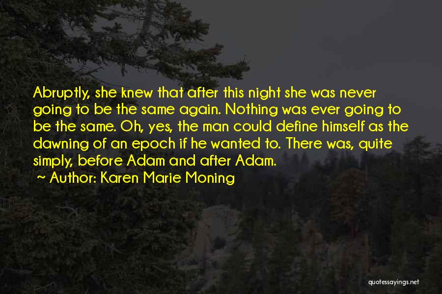 Karen Marie Moning Quotes: Abruptly, She Knew That After This Night She Was Never Going To Be The Same Again. Nothing Was Ever Going