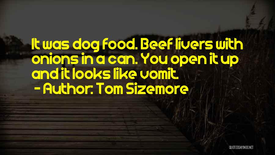 Tom Sizemore Quotes: It Was Dog Food. Beef Livers With Onions In A Can. You Open It Up And It Looks Like Vomit.