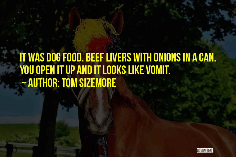 Tom Sizemore Quotes: It Was Dog Food. Beef Livers With Onions In A Can. You Open It Up And It Looks Like Vomit.