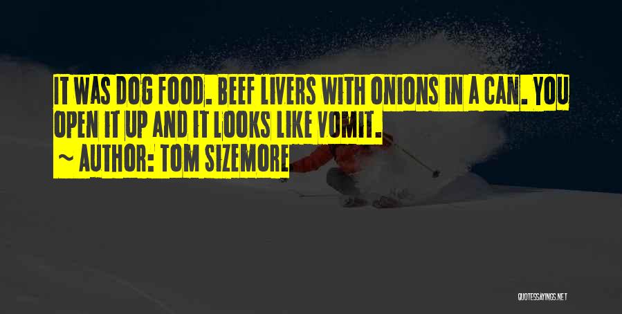 Tom Sizemore Quotes: It Was Dog Food. Beef Livers With Onions In A Can. You Open It Up And It Looks Like Vomit.