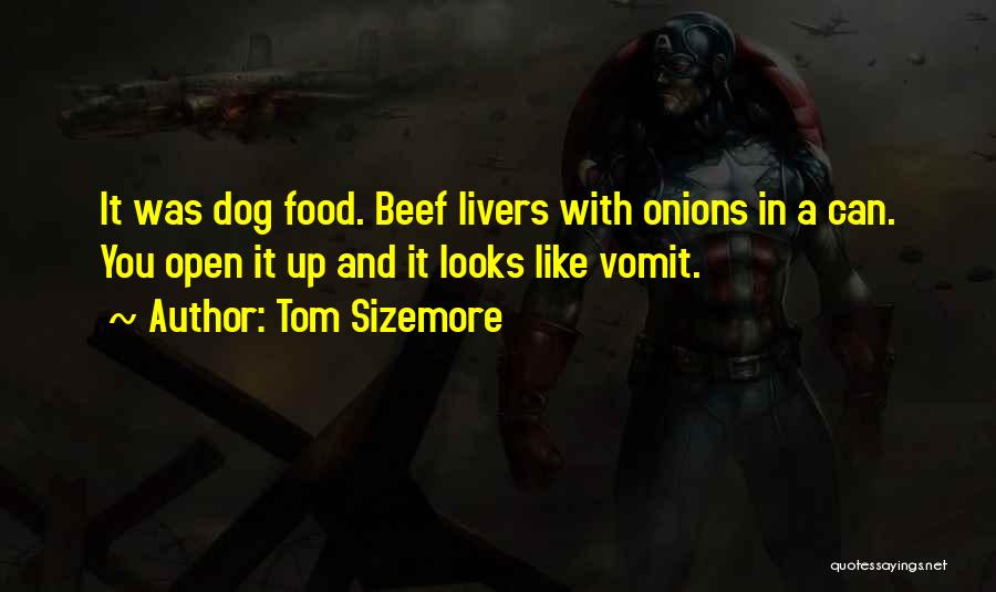 Tom Sizemore Quotes: It Was Dog Food. Beef Livers With Onions In A Can. You Open It Up And It Looks Like Vomit.
