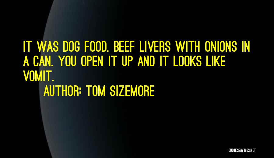 Tom Sizemore Quotes: It Was Dog Food. Beef Livers With Onions In A Can. You Open It Up And It Looks Like Vomit.