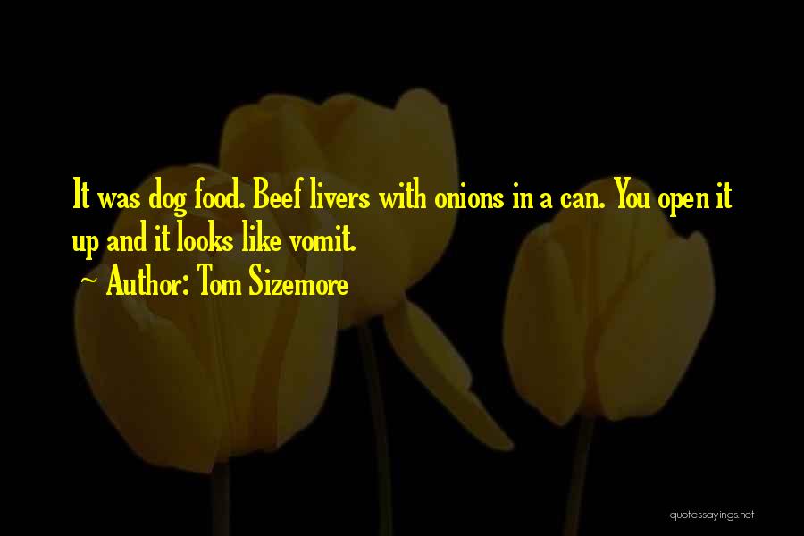 Tom Sizemore Quotes: It Was Dog Food. Beef Livers With Onions In A Can. You Open It Up And It Looks Like Vomit.