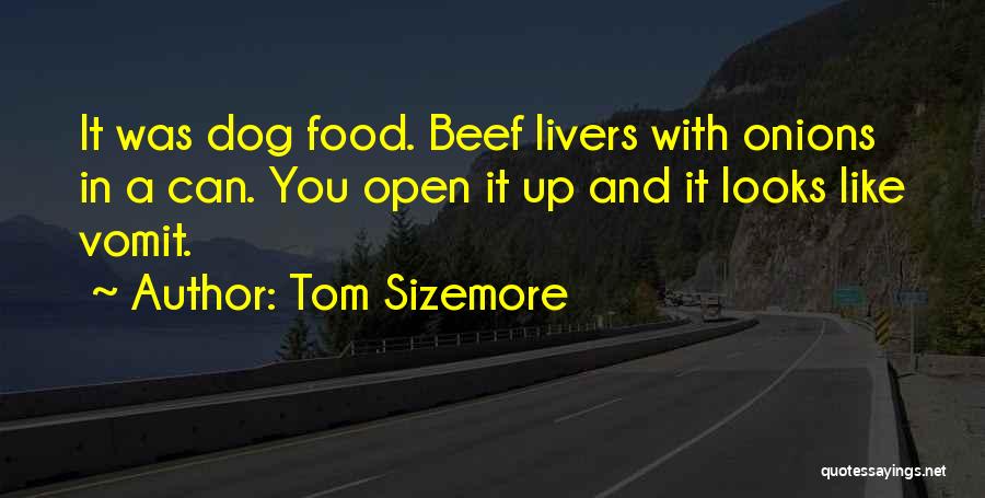 Tom Sizemore Quotes: It Was Dog Food. Beef Livers With Onions In A Can. You Open It Up And It Looks Like Vomit.