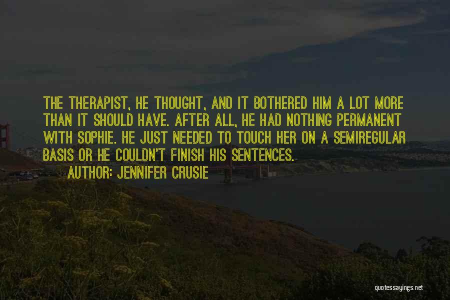 Jennifer Crusie Quotes: The Therapist, He Thought, And It Bothered Him A Lot More Than It Should Have. After All, He Had Nothing
