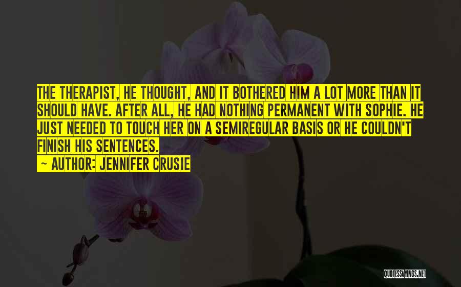 Jennifer Crusie Quotes: The Therapist, He Thought, And It Bothered Him A Lot More Than It Should Have. After All, He Had Nothing