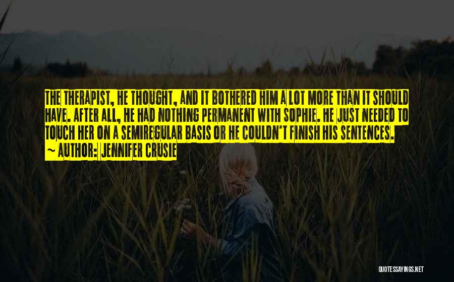 Jennifer Crusie Quotes: The Therapist, He Thought, And It Bothered Him A Lot More Than It Should Have. After All, He Had Nothing