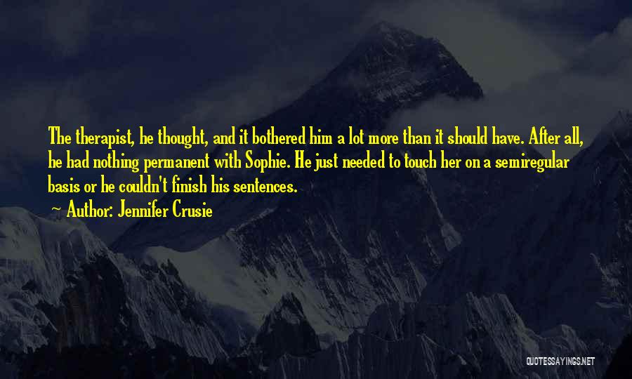 Jennifer Crusie Quotes: The Therapist, He Thought, And It Bothered Him A Lot More Than It Should Have. After All, He Had Nothing