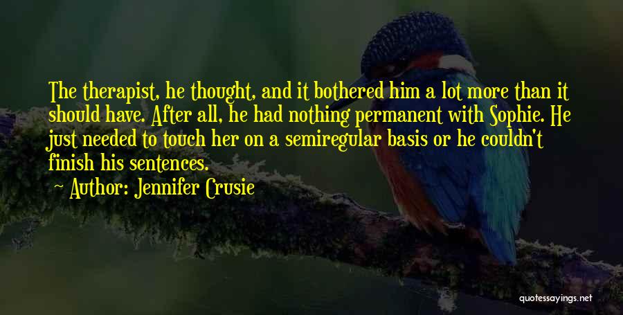 Jennifer Crusie Quotes: The Therapist, He Thought, And It Bothered Him A Lot More Than It Should Have. After All, He Had Nothing