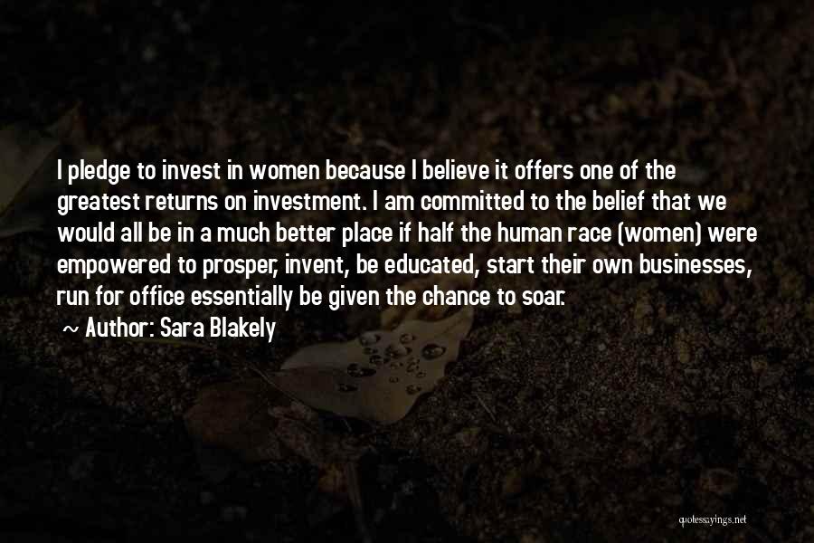 Sara Blakely Quotes: I Pledge To Invest In Women Because I Believe It Offers One Of The Greatest Returns On Investment. I Am