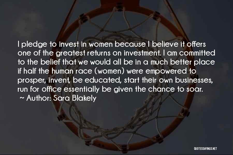 Sara Blakely Quotes: I Pledge To Invest In Women Because I Believe It Offers One Of The Greatest Returns On Investment. I Am