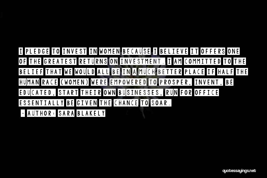 Sara Blakely Quotes: I Pledge To Invest In Women Because I Believe It Offers One Of The Greatest Returns On Investment. I Am