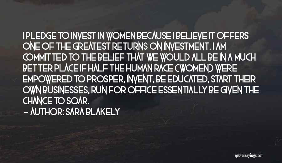 Sara Blakely Quotes: I Pledge To Invest In Women Because I Believe It Offers One Of The Greatest Returns On Investment. I Am