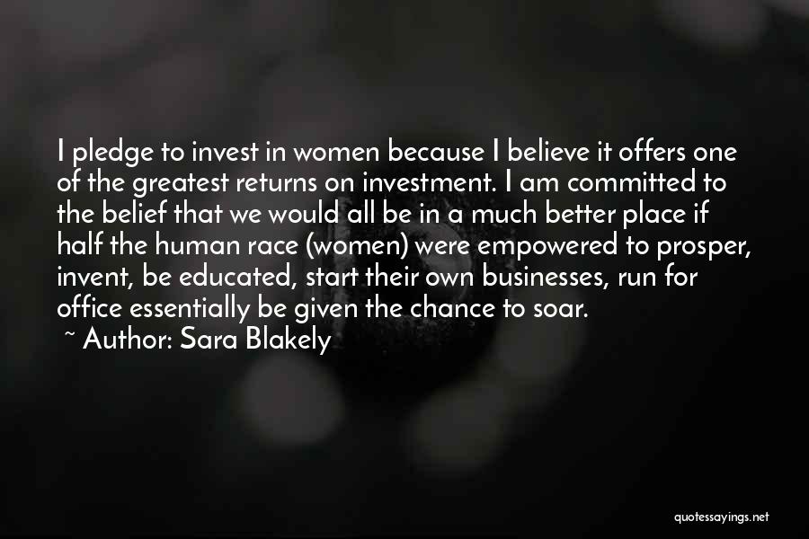 Sara Blakely Quotes: I Pledge To Invest In Women Because I Believe It Offers One Of The Greatest Returns On Investment. I Am