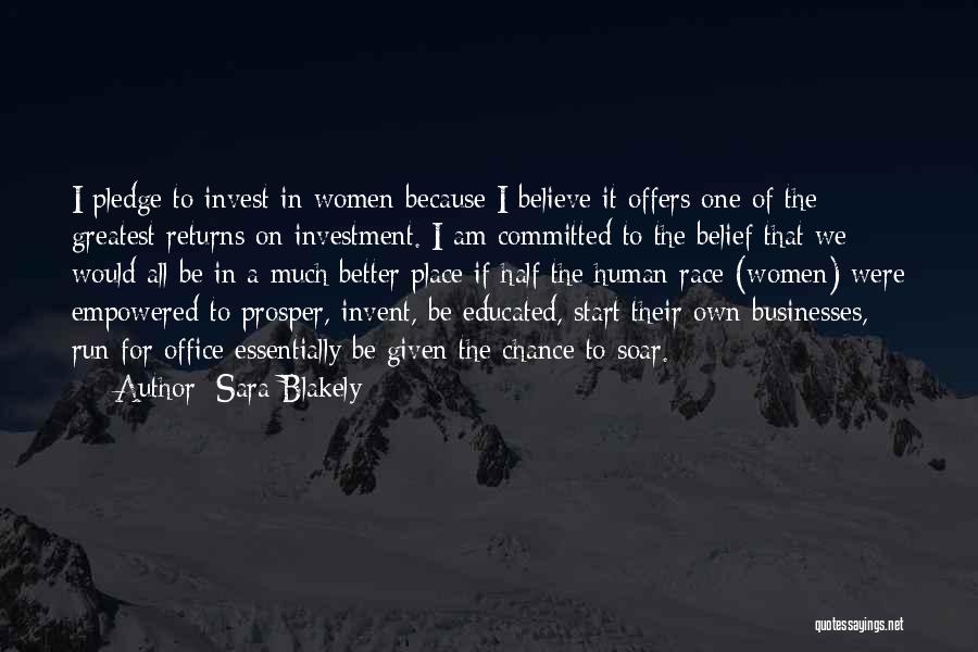 Sara Blakely Quotes: I Pledge To Invest In Women Because I Believe It Offers One Of The Greatest Returns On Investment. I Am