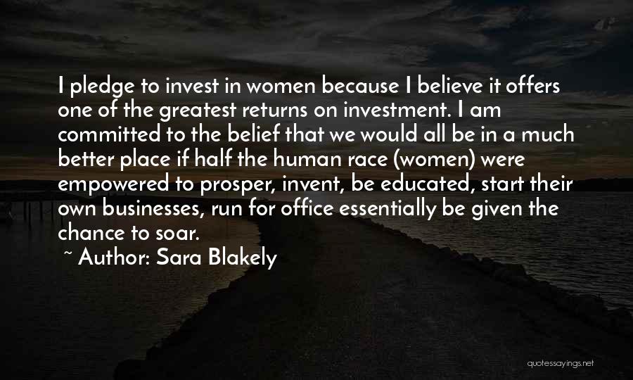 Sara Blakely Quotes: I Pledge To Invest In Women Because I Believe It Offers One Of The Greatest Returns On Investment. I Am