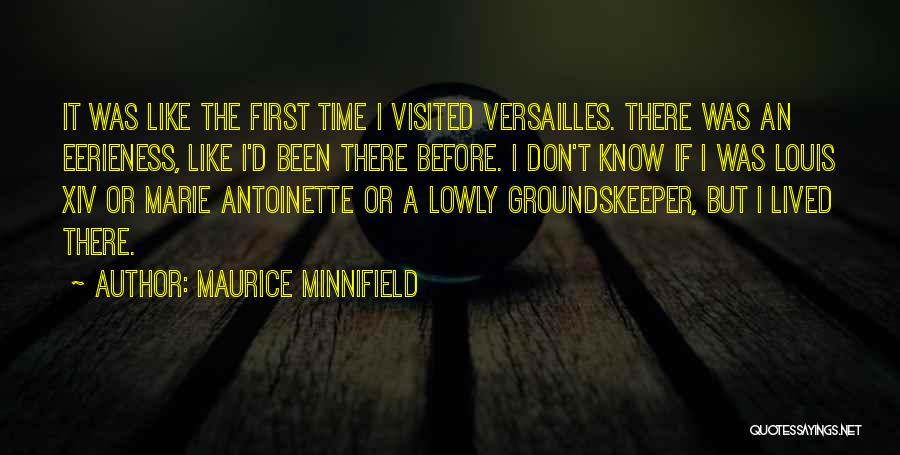 Maurice Minnifield Quotes: It Was Like The First Time I Visited Versailles. There Was An Eerieness, Like I'd Been There Before. I Don't