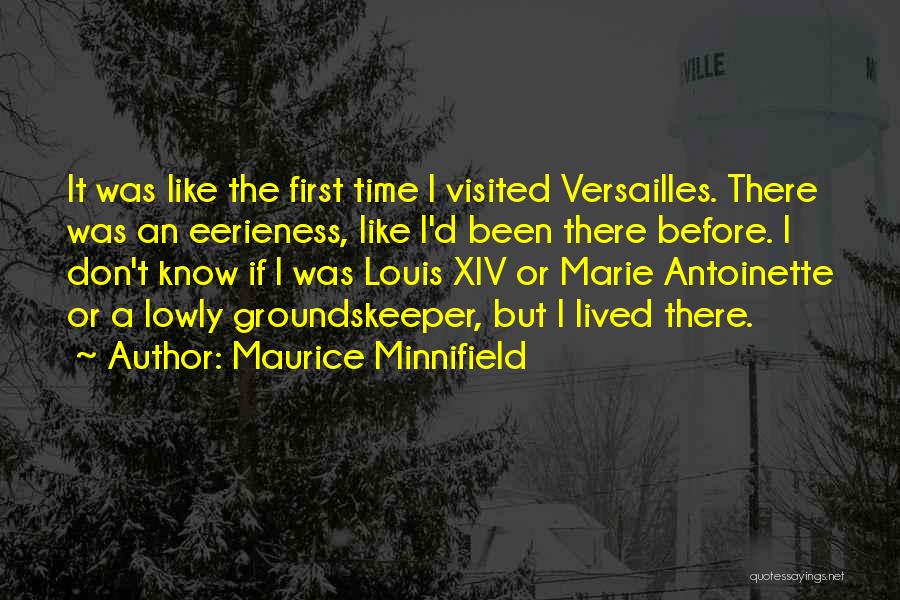 Maurice Minnifield Quotes: It Was Like The First Time I Visited Versailles. There Was An Eerieness, Like I'd Been There Before. I Don't