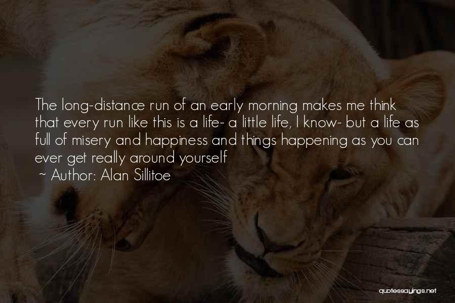 Alan Sillitoe Quotes: The Long-distance Run Of An Early Morning Makes Me Think That Every Run Like This Is A Life- A Little