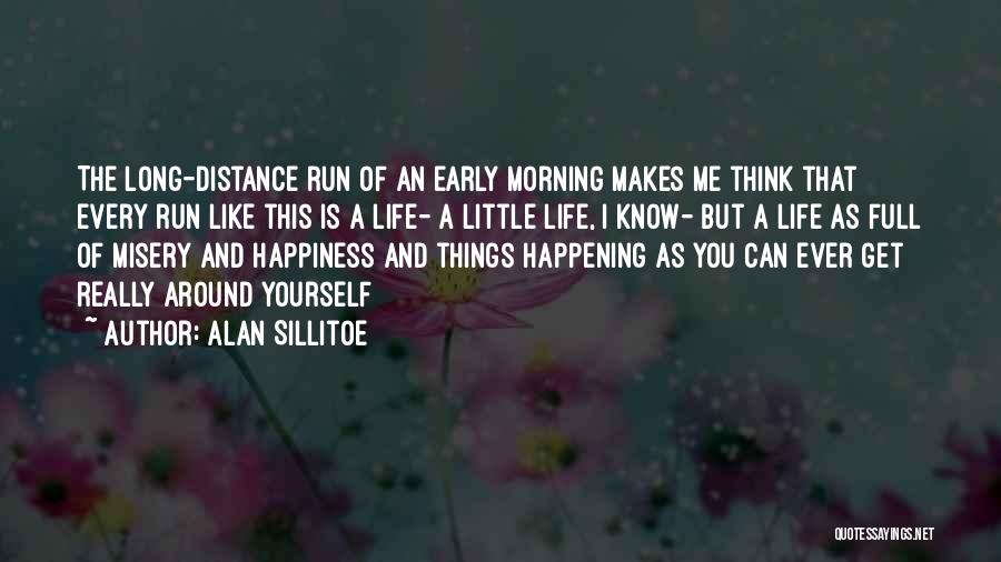 Alan Sillitoe Quotes: The Long-distance Run Of An Early Morning Makes Me Think That Every Run Like This Is A Life- A Little